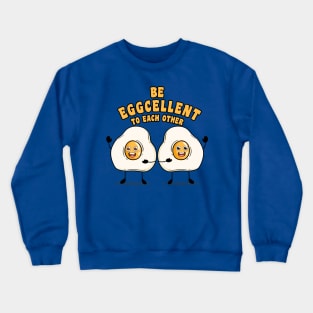 Be eggcellent to each other Crewneck Sweatshirt